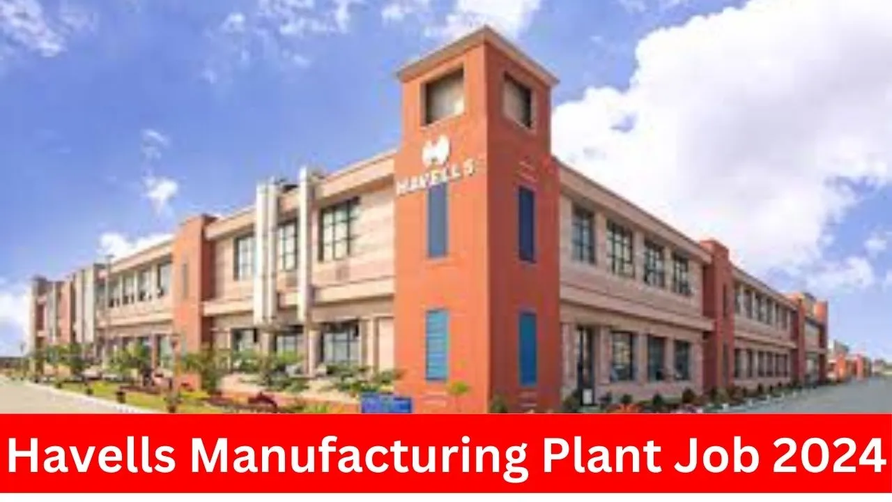 Havells india limited Manufacturing Plant Job 2024