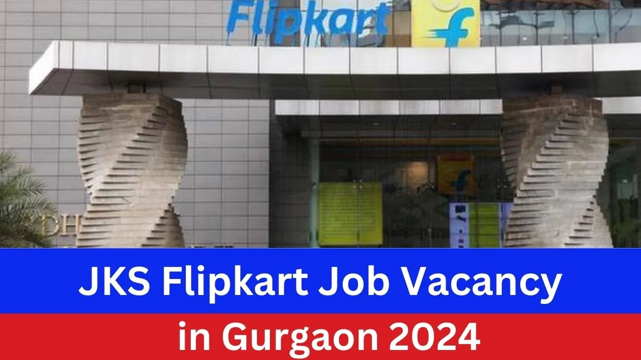 JKS Flipkart Job in Gurgaon 2024